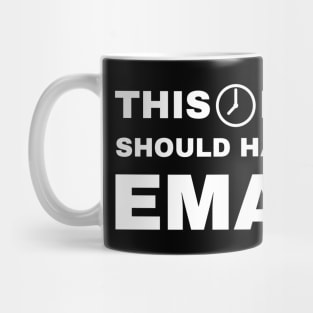 This Meeting Should Have Been An Email (v1) Mug